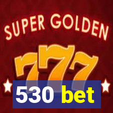 530 bet